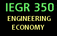 IEGR 350: Engineering Economy